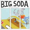 BIG SODA "PAPER ROUTE" 7"